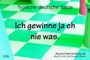 deutsche Sätze 036 Ich gewinne nie was deutschlernerblog 640